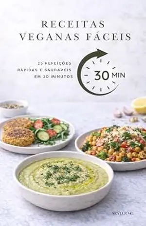 RECEITAS VEGANAS FÁCEIS: 25 Refeições Rápidas e Saudáveis em 30 Minutos – Skyler ml