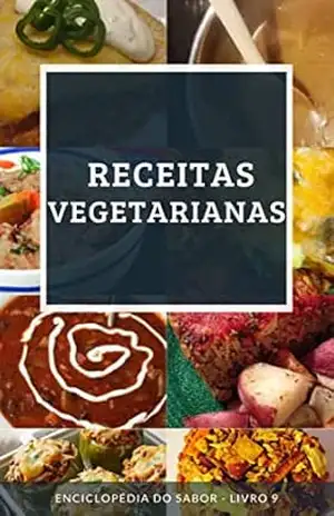 Receitas Vegetarianas: Enciclopédia do Sabor – Livro 9 – Enciclopédia do Sabor
