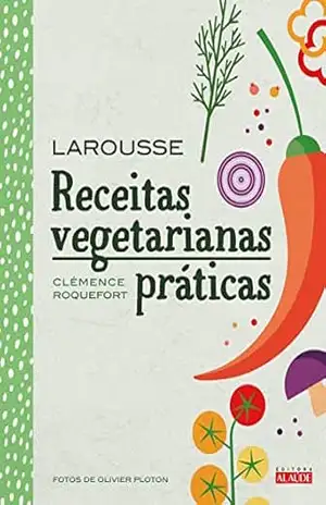 Receitas vegetarianas práticas – Clémence Roquefort