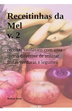 Capa do livro RECEITINHAS da MEL v. 2: uma maneira diferente de utilizar frutas, verduras e legumes - Melissa Neves