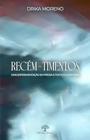 Recém–Timentos – Drika Moreno Recém–Timentos – Drika Moreno