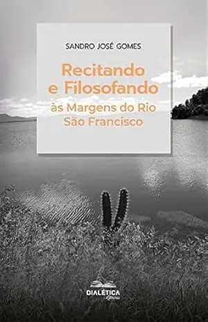 Recitando e Filosofando às Margens do Rio São Francisco – SANDRO JOSÉ GOMES