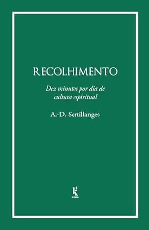 Capa do livro Recolhimento: Dez minutos por dia de cultura espiritual - A.-D. Sertillanges
