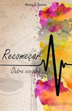Recomeçar: Outra escolha (Série Recomeçar Livro 3) – Mariana Santos Recomeçar: Outra escolha (Série Recomeçar Livro 3) – Mariana Santos