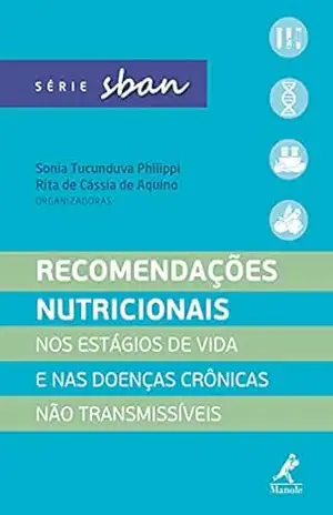 Recomendações nutricionais: nos estágios de vida e nas doenças crônicas não transmissíveis – Sonia Tucunduva Philippi