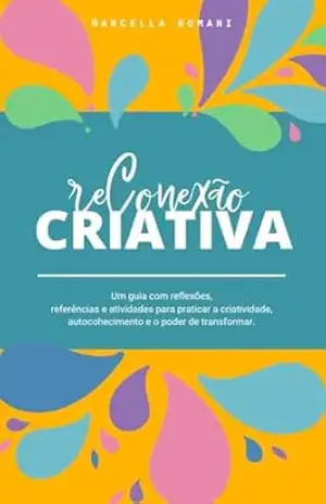 Capa do livro Reconexão Criativa: Um guia para explorar a sua criatividade - Marcella Romani