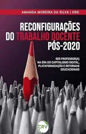 Reconfigurações do trabalho docente pós–2020: Ser professor(a) na era do capitalismo digital, plataformização e reformas educacionais – Pedro Henrique de Melo Teixeira