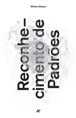 Reconhecimento de Padrões (Trilogia Blue Ant Livro 1) – William Gibson Reconhecimento de Padrões (Trilogia Blue Ant Livro 1) – William Gibson