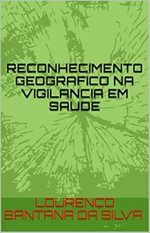 Capa do livro RECONHECIMENTO GEOGRAFICO NA VIGILANCIA EM SAUDE - LOURENÇO SANTANA DA SILVA