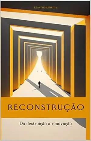 Reconstrução: Da destruição a renovação – Leandro Almeida