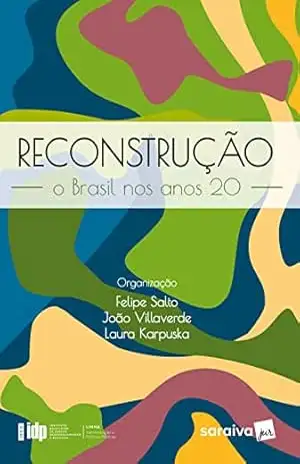 Reconstrução: o Brasil Nos Anos 20 – 1ª Edição 2022 – Felipe Salto