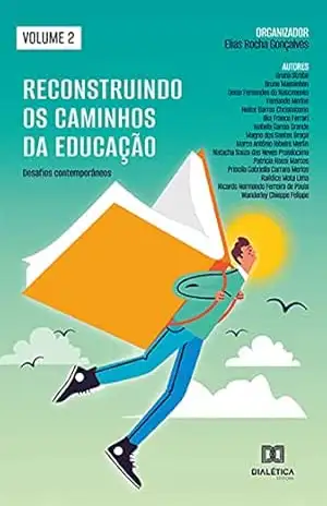 Reconstruindo os caminhos da Educação: desafios contemporâneos: Volume 2 – Elias Rocha Gonçalves