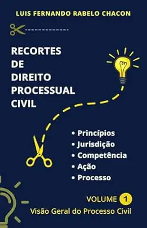 RECORTES DE PROCESSO CIVIL: VOLUME 1 – LUIS FERNANDO RABELO CHACON