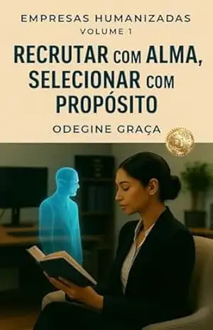 Recrutar com alma, selecionar com propósito (Empresas Humanizadas) – Odegine Graça