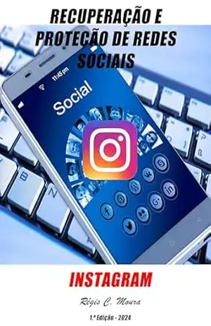 Recuperação e Proteção de Redes Sociais – Instagram – RÉGIS C. MOURA
