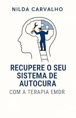 Recupere o seu sistema de autocura com a terapia EMDR – NILDA CARVALHO
