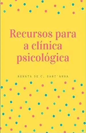 Capa do livro Recursos para a clínica psicológica - Renata de C. Santa'anna