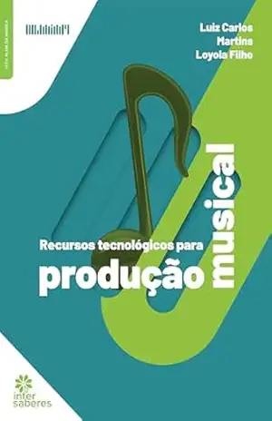 Recursos tecnológicos para produção musical - Luiz Carlos Martins Loyola Filho