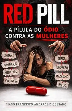 Red Pill: A Pílula do Ódio Contra as Mulheres – TIAGO FRANCISCO  ANDRADE DIOCESANO