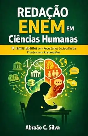 Redação ENEM em Ciências Humanas: 10 Temas Quentes com Repertórios Socioculturais Prontos para Argumentar – Abraão   C .Silva