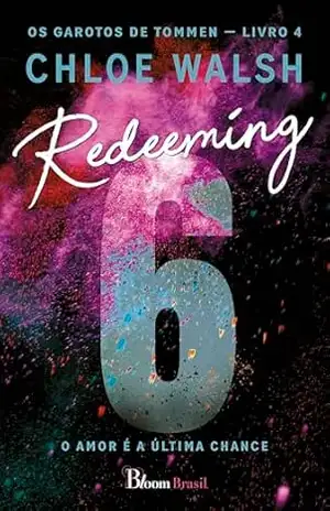 Capa do livro Redeeming 6: O amor é a última chance (Os Garotos de Tommen Livro 4) - Chloe Walsh