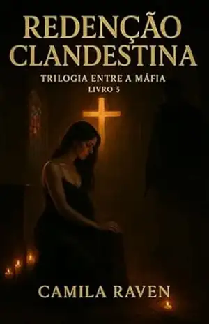 Redenção Clandestina: Trilogia Entre a Máfia – Livro 3 – Camila Raven