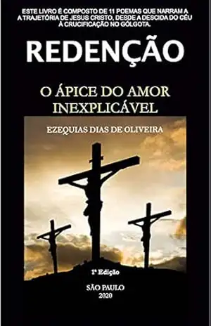 REDENÇÃO: O ápice do amor inexplicável – Ezequias de Oliveira