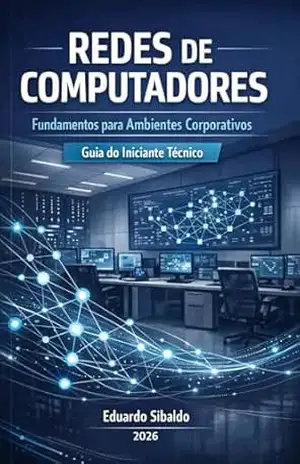 Capa do livro Redes de Computadores — Fundamentos para Ambientes Corporativos: Guia do Iniciante Técnico - Eduardo Sibaldo