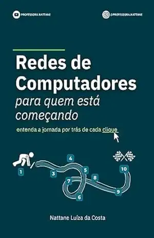 Redes de Computadores para quem está começando: entenda a jornada por trás de cada clique – Nattane Luíza da Costa Redes de Computadores para quem está começando: entenda a jornada por trás de cada clique – Nattane Luíza da Costa