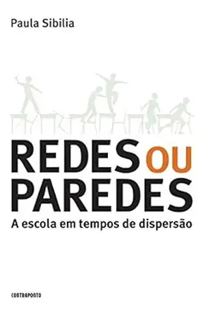 Redes ou paredes; a escola em tempos de dispersão – Paula Sibilia