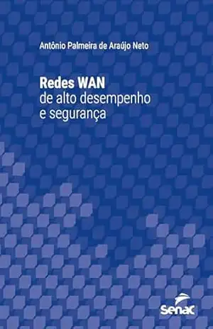 Redes WAN de alto desempenho (Série Universitária) – Antônio Palmeira de Araújo Neto Redes WAN de alto desempenho (Série Universitária) – Antônio Palmeira de Araújo Neto