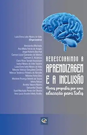 Redescobrindo a aprendizagem e a inclusão: Novas propostas por uma educação para todos – Luiza Elena  Leite Ribeiro do Valle
