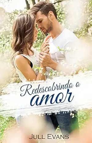 Redescobrindo o amor – Jull Evans Redescobrindo o amor – Jull Evans