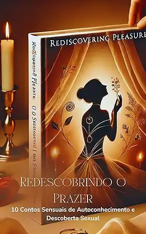 Baixar Redescobrindo o Prazer: 10 Contos Sensuais de Autoconhecimento e Descoberta Sexual pdf, epub, mobi, eBook