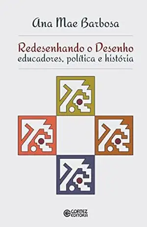 Redesenhando o desenho: Educadores, política e história – Ana Mae Barbosa