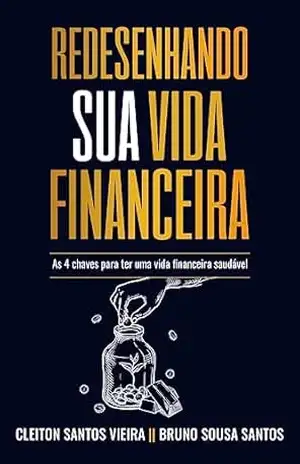 Redesenhando sua vida financeira: De endividado a investidor em 4 etapas. – Bruno Santos