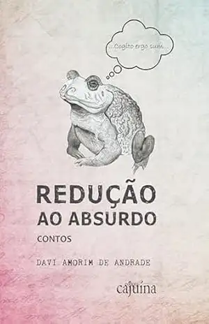 Redução ao absurdo: contos – Davi Amorim de Andrade Redução ao absurdo: contos – Davi Amorim de Andrade