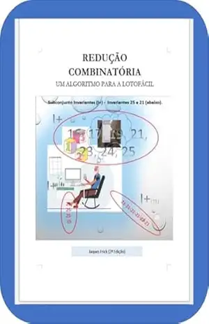 REDUÇÃO COMBINATÓRIA: UM ALGORITMO PARA A LOTOFÁCIL. SEGUNDA EDIÇÃO – JAQUES FRICK