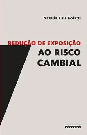 Redução de exposição ao risco cambial – Natalia Dus Poiatti Redução de exposição ao risco cambial – Natalia Dus Poiatti