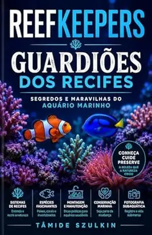 Reefkeepers – Guardiões dos Recifes: Segredos e Maravilhas do Aquário Marinho – Tamide Szulkin
