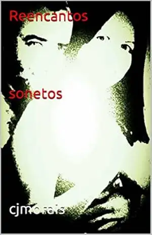 Reencantos sonetos – cjmorais Reencantos sonetos – cjmorais