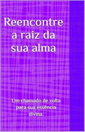 Capa do livro Reencontre a raiz da sua alma: Um chamado de volta para essência divina. - Juliana  Roma