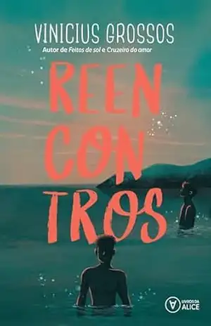 Reencontros: Um livro sobre os sonhos que deixamos pelo caminho, mas nunca deixam de existir – Vinicius Grossos Reencontros: Um livro sobre os sonhos que deixamos pelo caminho, mas nunca deixam de existir – Vinicius Grossos