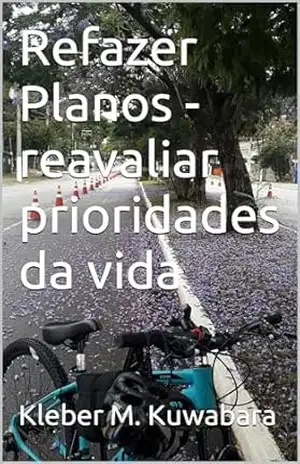 Refazer Planos – reavaliar prioridades da vida (Mindset Biblioteca 2 Livro 15) – Kleber M. Kuwabara