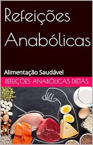 Refeições Anabólicas: Alimentação Saudável – Refeições Anabólicas Dietas Refeições Anabólicas: Alimentação Saudável – Refeições Anabólicas Dietas