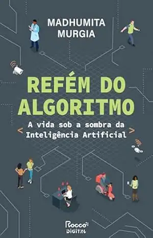 Capa do livro Refém do algoritmo: A vida sob a sombra da inteligência artificial - Madhumita Murgia