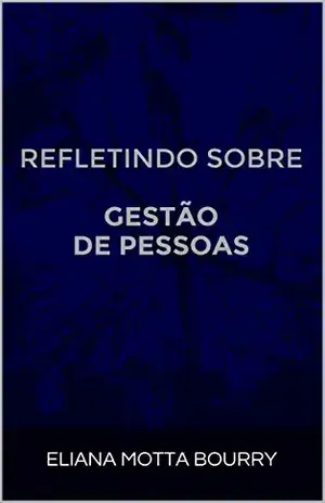Capa do livro REFLETINDO SOBREGESTÃO DE PESSOAS (REFLETINDO SOBRE GESTÃO DE PESSOAS Livro 1) - ELIANA MOTTA BOURRY