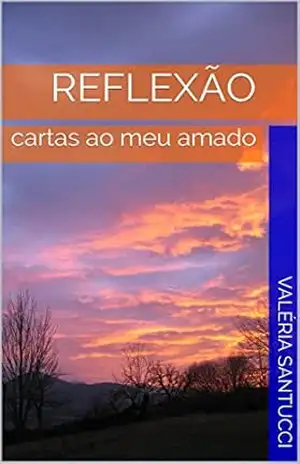 reflexão: cartas ao meu amado – Valéria Santucci reflexão: cartas ao meu amado – Valéria Santucci