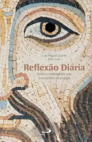 Reflexão Diária (Liturgia) – Luiz Miguel Duarte