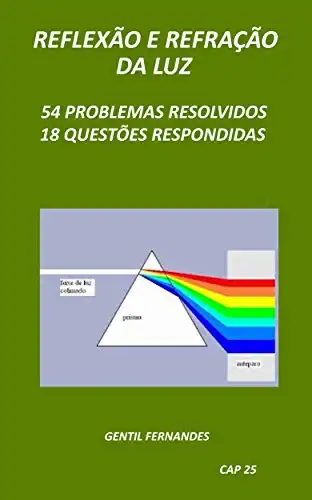 Baixar REFLEXÃO E REFRAÇÃO DA LUZ: 54 PROBLEMAS RESOLVIDOS E 18 QUESTÕES RESPONDIDAS pdf, epub, mobi, eBook